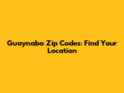 Guaynabo Zip Codes: Find Your Location