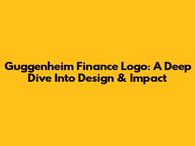 Guggenheim Finance Logo: A Deep Dive Into Design & Impact