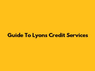 Guide To Lyon's Credit Services