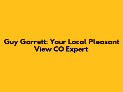 Guy Garrett: Your Local Pleasant View CO Expert