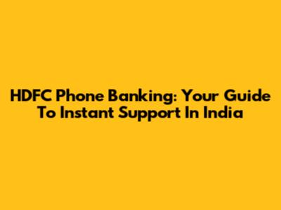HDFC Phone Banking: Your Guide To Instant Support In India