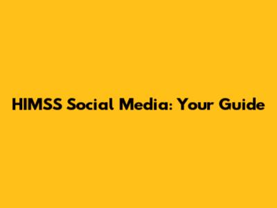 HIMSS Social Media: Your Guide