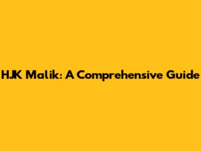 HJK Malik: A Comprehensive Guide