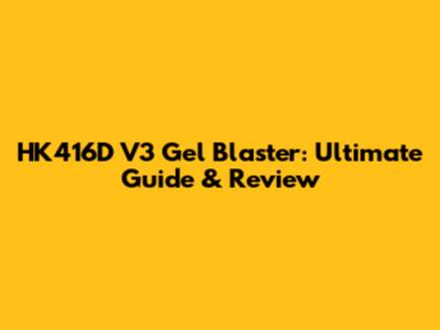 HK416D V3 Gel Blaster: Ultimate Guide & Review