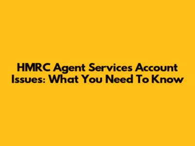 HMRC Agent Services Account Issues: What You Need To Know