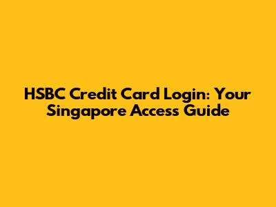 HSBC Credit Card Login: Your Singapore Access Guide