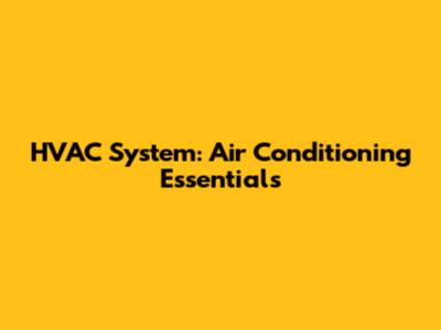 HVAC System: Air Conditioning Essentials