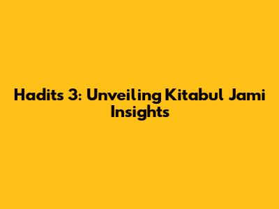 Hadits 3: Unveiling Kitabul Jami' Insights