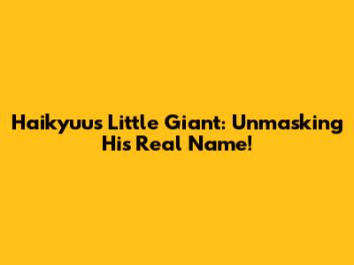 Haikyuu's Little Giant: Unmasking His Real Name!