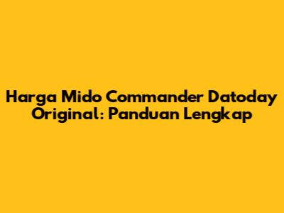 Harga Mido Commander Datoday Original: Panduan Lengkap