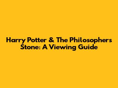 Harry Potter & The Philosopher's Stone: A Viewing Guide