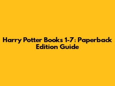 Harry Potter Books 1-7: Paperback Edition Guide