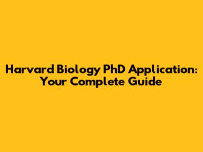 Harvard Biology PhD Application: Your Complete Guide