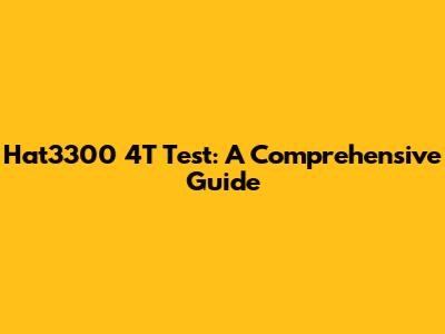 Hat3300 4T Test: A Comprehensive Guide