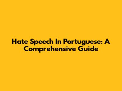 Hate Speech In Portuguese: A Comprehensive Guide