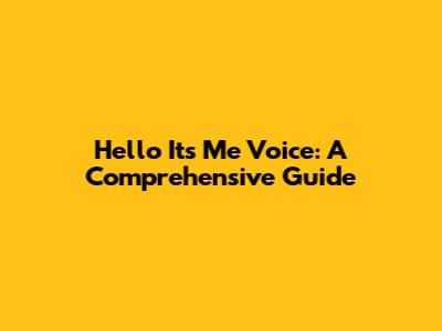 Hello It's Me Voice: A Comprehensive Guide