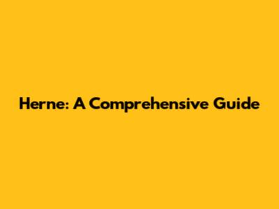 Herne: A Comprehensive Guide