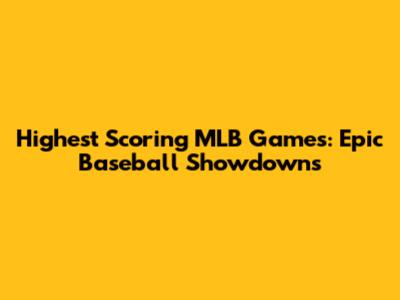 Highest Scoring MLB Games: Epic Baseball Showdowns