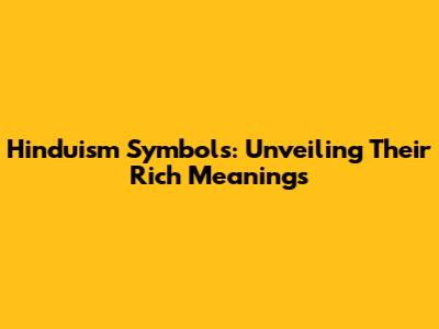 Hinduism Symbols: Unveiling Their Rich Meanings
