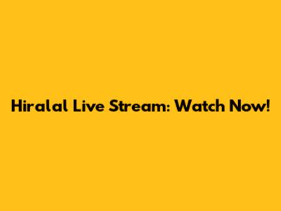 Hiralal Live Stream: Watch Now!