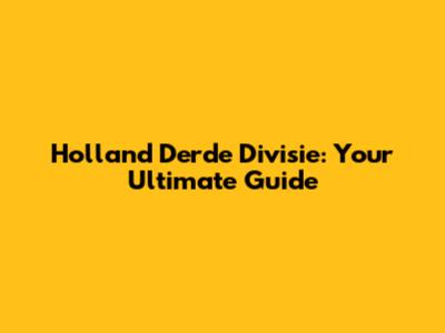 Holland Derde Divisie: Your Ultimate Guide
