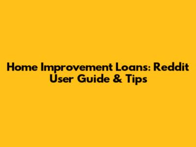 Home Improvement Loans: Reddit User Guide & Tips