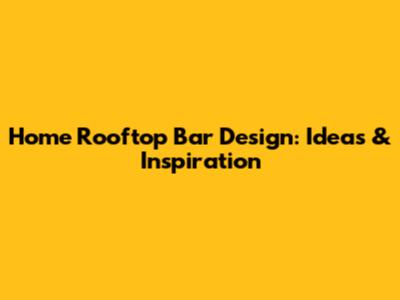 Home Rooftop Bar Design: Ideas & Inspiration