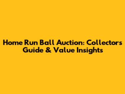 Home Run Ball Auction: Collector's Guide & Value Insights
