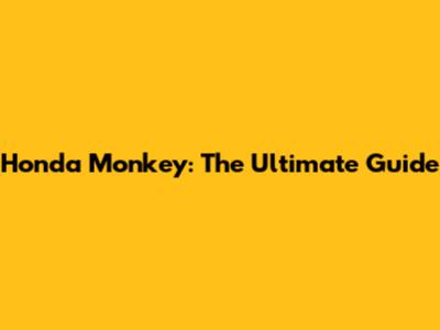 Honda Monkey: The Ultimate Guide