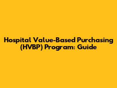 Hospital Value-Based Purchasing (HVBP) Program: Guide