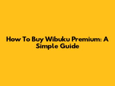 How To Buy Wibuku Premium: A Simple Guide