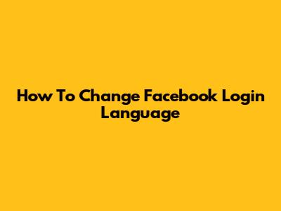 How To Change Facebook Login Language