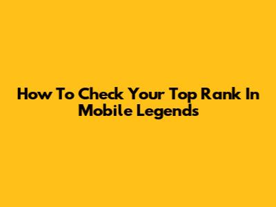 How To Check Your Top Rank In Mobile Legends