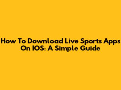 How To Download Live Sports Apps On IOS: A Simple Guide