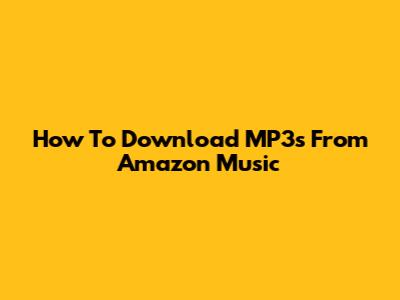 How To Download MP3s From Amazon Music