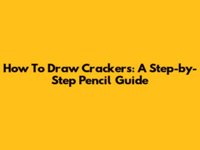 How To Draw Crackers: A Step-by-Step Pencil Guide