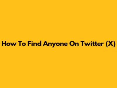 How To Find Anyone On Twitter (X)