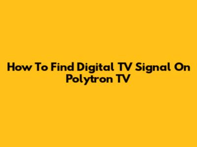 How To Find Digital TV Signal On Polytron TV