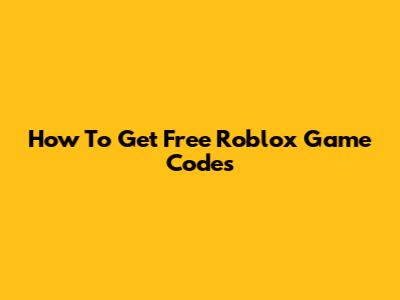 How To Get Free Roblox Game Codes