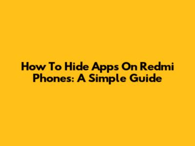 How To Hide Apps On Redmi Phones: A Simple Guide