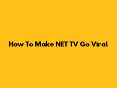 How To Make NET TV Go Viral