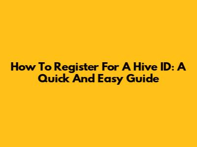 How To Register For A Hive ID: A Quick And Easy Guide
