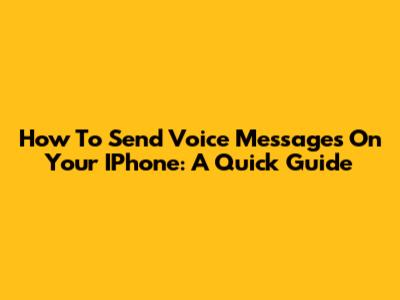 How To Send Voice Messages On Your IPhone: A Quick Guide