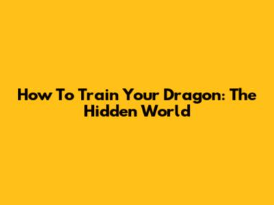 How To Train Your Dragon: The Hidden World