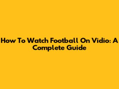 How To Watch Football On Vidio: A Complete Guide