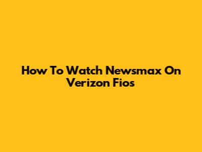 How To Watch Newsmax On Verizon Fios