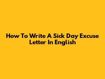 How To Write A Sick Day Excuse Letter In English
