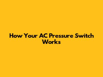 How Your AC Pressure Switch Works