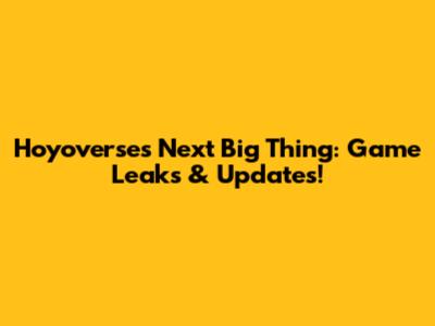 Hoyoverse's Next Big Thing: Game Leaks & Updates!