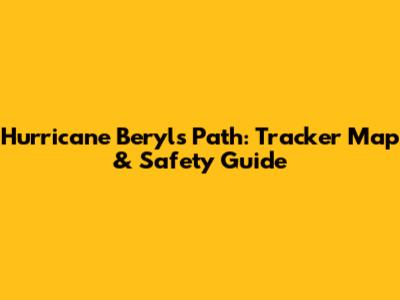Hurricane Beryl's Path: Tracker Map & Safety Guide